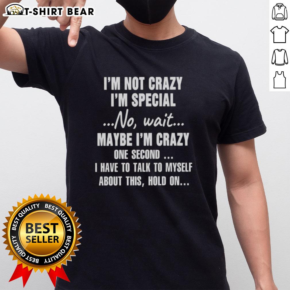 Alt Text: Stylish I'M Not Crazy I'M Special T-Shirt featuring a humorous quote, perfect for those with a quirky sense of humor.