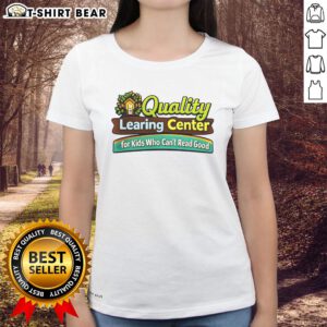 Official quality learning center for kids who can't read good, featuring a fun ladies tee with vibrant graphics.