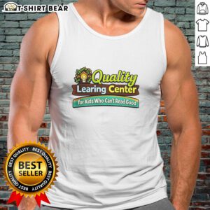 Kids' tank top featuring 'Official Quality Learning Center for Kids Who Can't Read Good' design, perfect for playful learning.