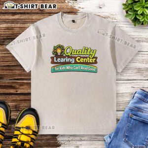 Official Quality Learning Center for Kids Who Can't Read Good washed t-shirt featuring playful educational design.