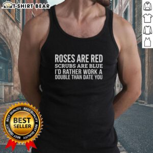 Official Roses Are Red Scrubs Are Blue tank top design: 'I'd rather work a double than date you' in playful font.