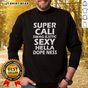 Alt Text: Official Super Cali Swag Ilistic Sxy Hella Dope Ness Sweatshirt in vibrant colors, perfect for stylish casual wear.