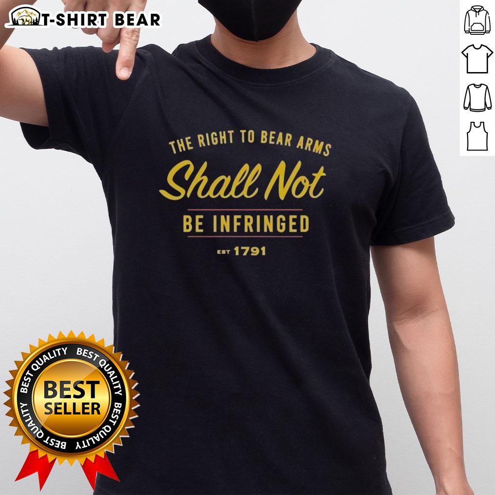 Official The Right To Be Bear Arms Shall Not Be Infringed Est 1791 T-Shirt featuring bold text and patriotic design.
