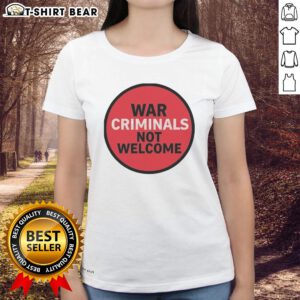 Official War Criminals Not Welcome Ladies Tee showcasing a bold graphic design, perfect for expressing strong opinions.