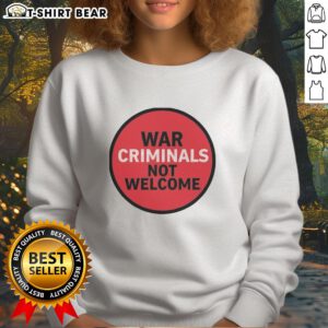 Official War Criminals Not Welcome Sweatshirt featuring bold text design, perfect for making a political statement.