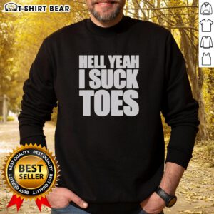 Original Hell Yeah I Suck Toes Sweatshirt featuring bold text on a cozy, stylish design perfect for casual wear.