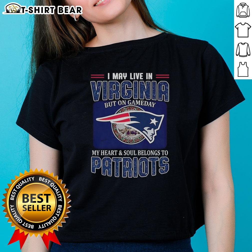 Original ladies tee showing 'I May Live In Virginia But On Gameday My Heart Belongs To New England Patriots' design.
