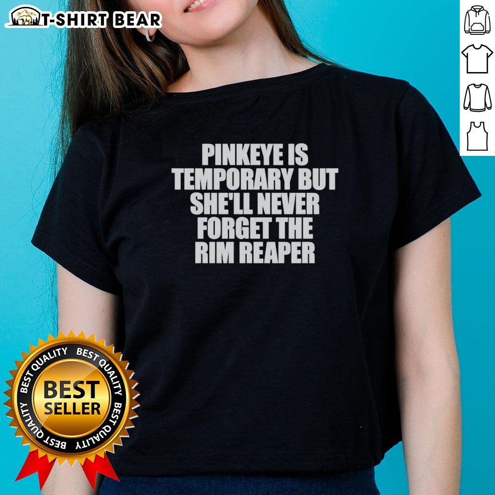 Alt Text: Original Pinkeye is Temporary but Shell Never Forget The Rim Reaper Letter Ladies Tee displayed on a model.