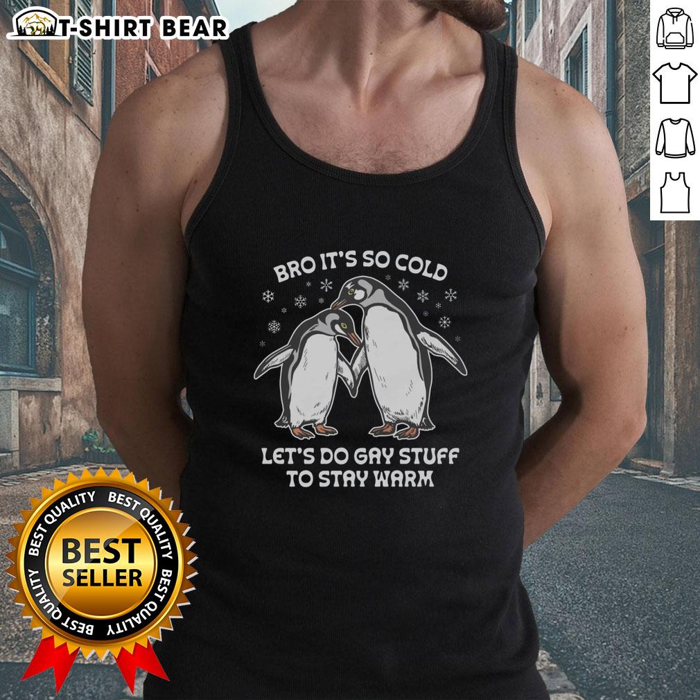 Colorful tank top with 'Pretty Bro, It's So Cold, Let's Do Gay Stuff to Stay Warm' slogan, perfect for cozy winter vibes.