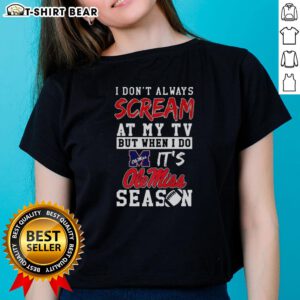 Pretty I Don't Always Scream at My TV Ole Miss Rebels NCAA Football Ladies Tee design showcasing team spirit.