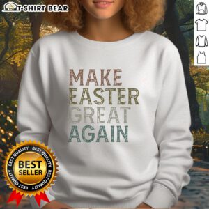Pretty Make Easter Great Again sweatshirt featuring a colorful design perfect for Easter celebrations and festive outfits.