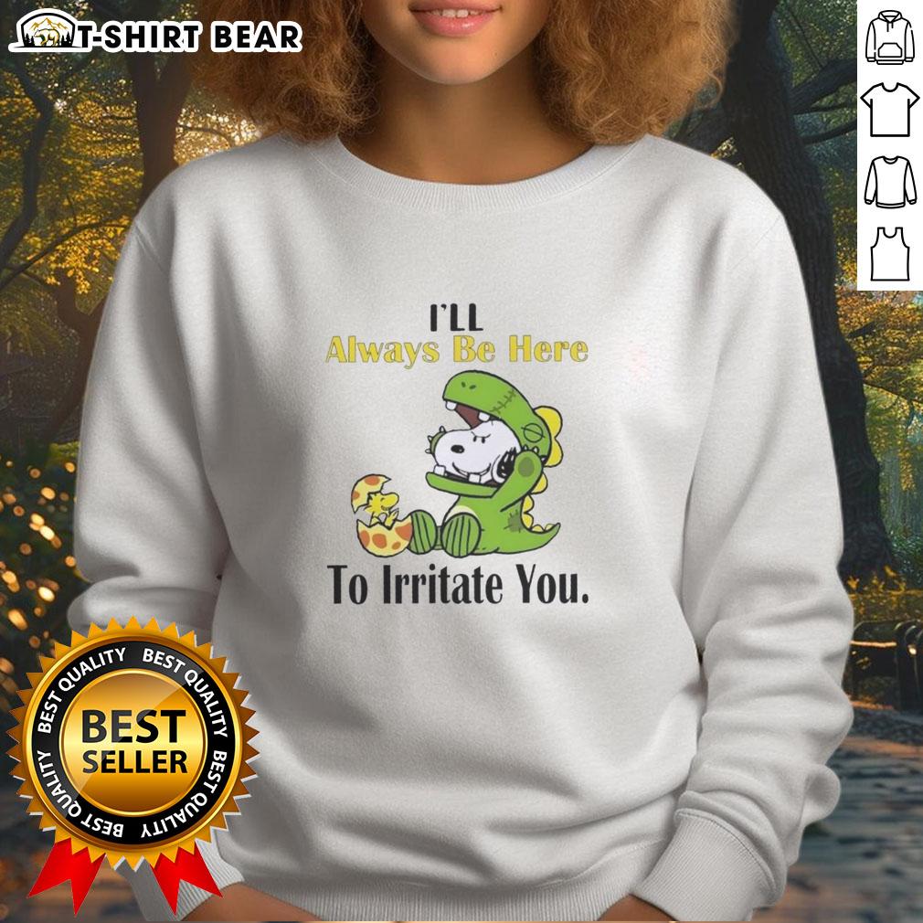 Cute Snoopy sweatshirt with 'I'll Always Be Here To Irritate You' design, perfect for cozy casual wear.