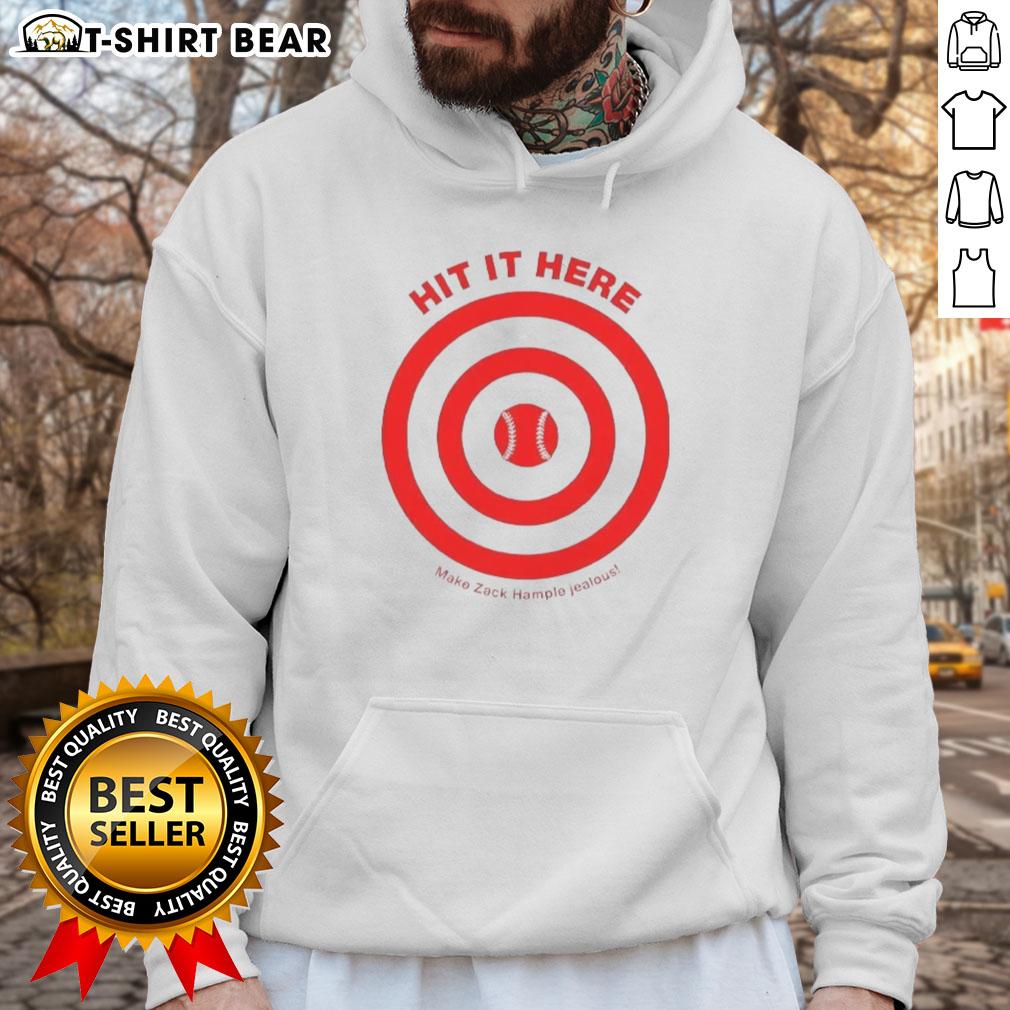 Top Hit It Here Make Zack Hampie Jealous Target Baseball Hoodie in stylish design, perfect for baseball fans and casual wear.