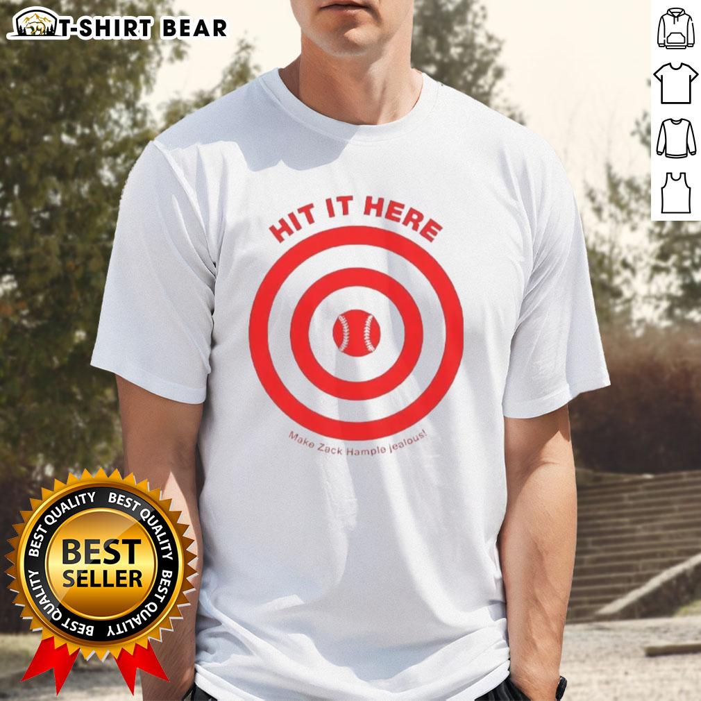 Top Hit It Here Make Zack Hampie Jealous Target Baseball T-Shirt design featuring bold graphics and vibrant colors.
