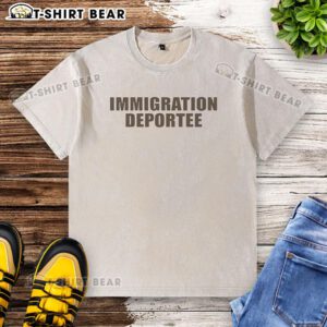 Top Immigration Deportee 2026 washed t-shirt featuring a bold graphic design for awareness and activism.