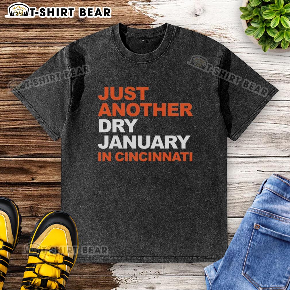Top Just Another Dry January in Cincinnati washed T-shirt design featuring a stylish, casual look perfect for the month.