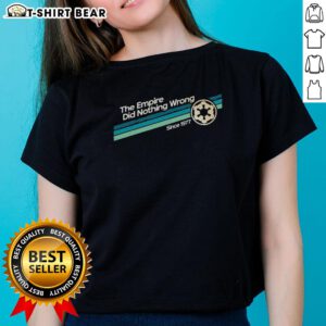 Top The Empire Did Nothing Wrong Since 1977 Ladies Tee - stylish women's shirt with a bold graphic design.