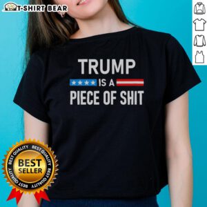 Top Trump Is A Piece Of Shit Ladies Tee featuring bold graphic text in stylish design for outspoken women's fashion.