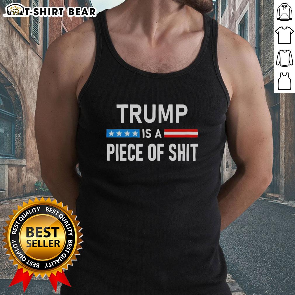 Top Trump Is A Piece Of Shit tank top design featuring bold text on a stylish sleeveless shirt for casual wear.