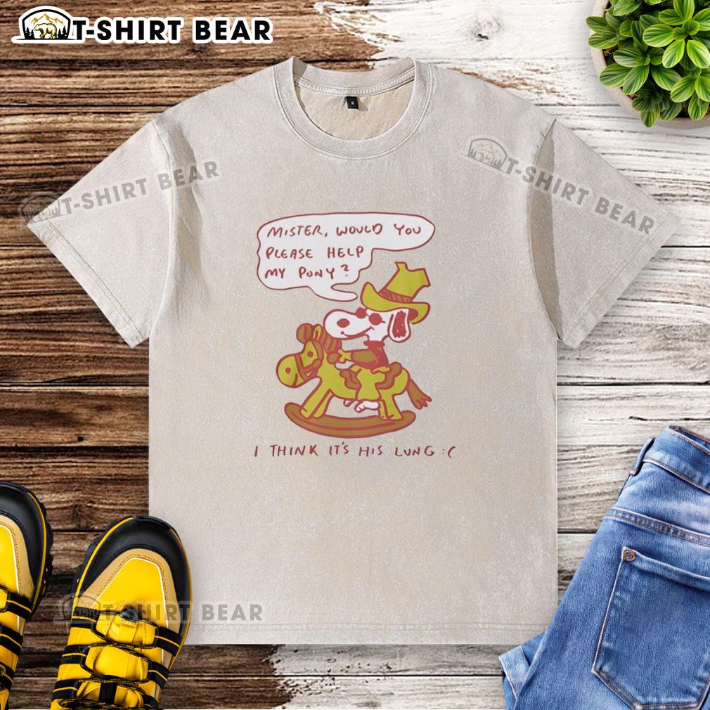Good Snoopy Mister Would You Please Help My Pony T-shirt featuring a playful graphic of Snoopy and a pony.
