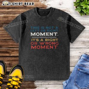 Good-This-Is-Not-A-Left-Or-Right-Moment washed t-shirt featuring a bold statement design on a casual style.
