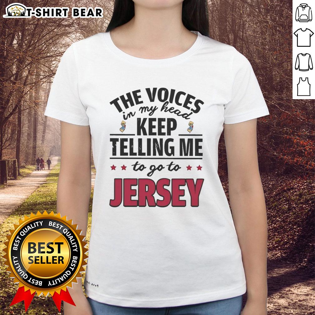 Hot The Voices In My Head Keep Telling Me To Go To New Jersey Ladies Tee, stylish womens shirt with fun text design.