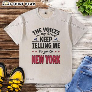 Alt Text: Hot The Voices In My Head Keep Telling Me To Go To New York washed t-shirt in soft cotton, perfect for casual wear.