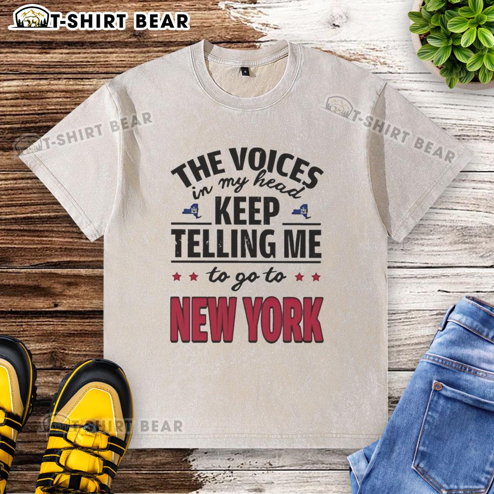 Alt Text: Hot The Voices In My Head Keep Telling Me To Go To New York washed t-shirt in soft cotton, perfect for casual wear.