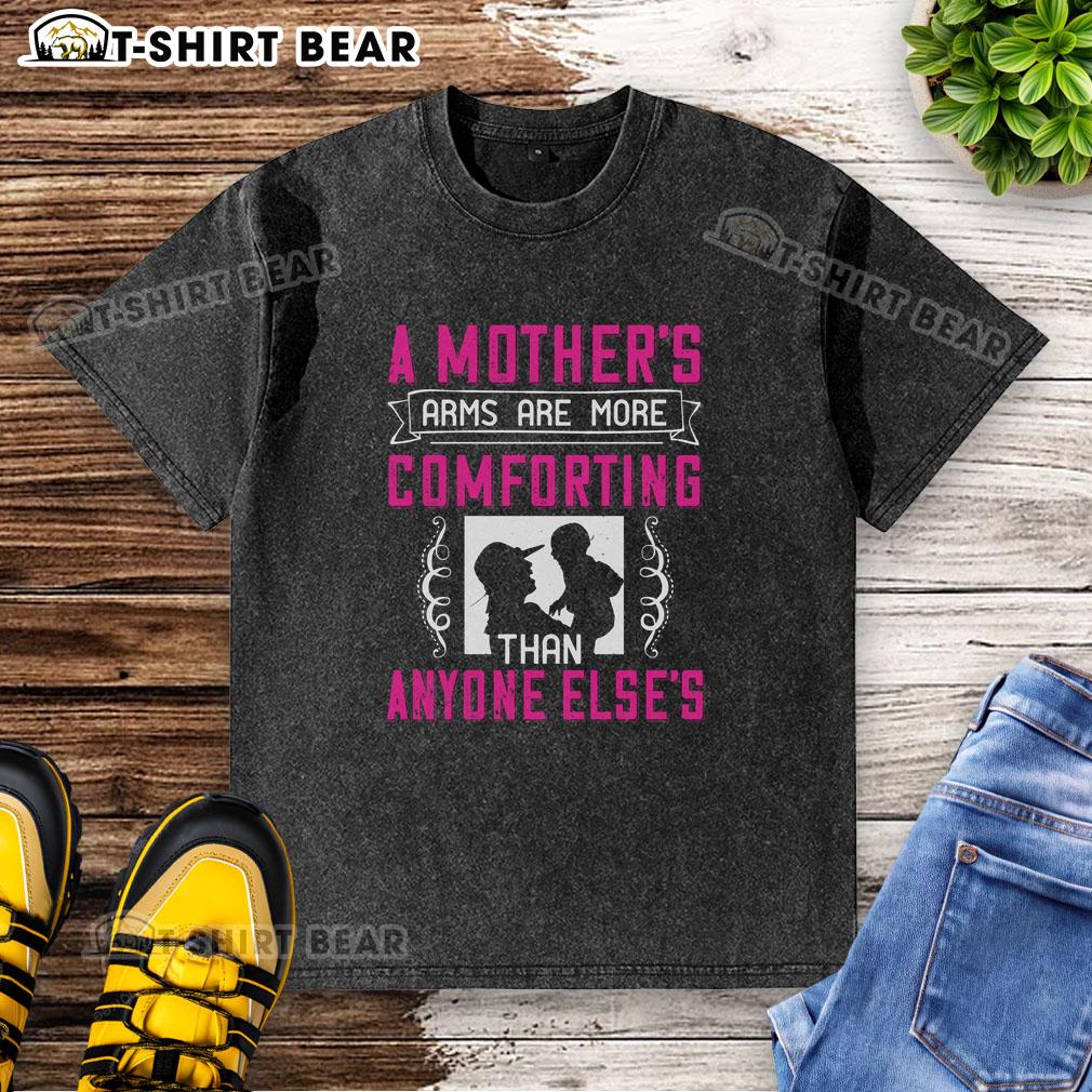 Comfortable washed t-shirt featuring 'A Mother's Arms Are More Comforting Than Anyone Else' design for mothers.