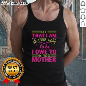 Elegant tank top featuring 'Nice All That I Am Or Ever Hope To Be I Owe To My Angel Mother' design for a heartfelt tribute.