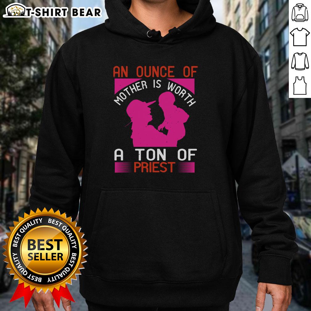 Stylish hoodie featuring 'Nice An Ounce Of Mother Is Worth A Ton Of Priest' design, perfect for casual wear.