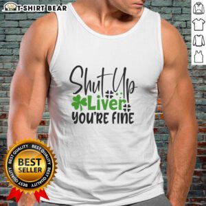 Official Shut Up Liver You're Fine Irish Tank Top featuring a fun, bold design perfect for St. Patrick's Day celebrations.