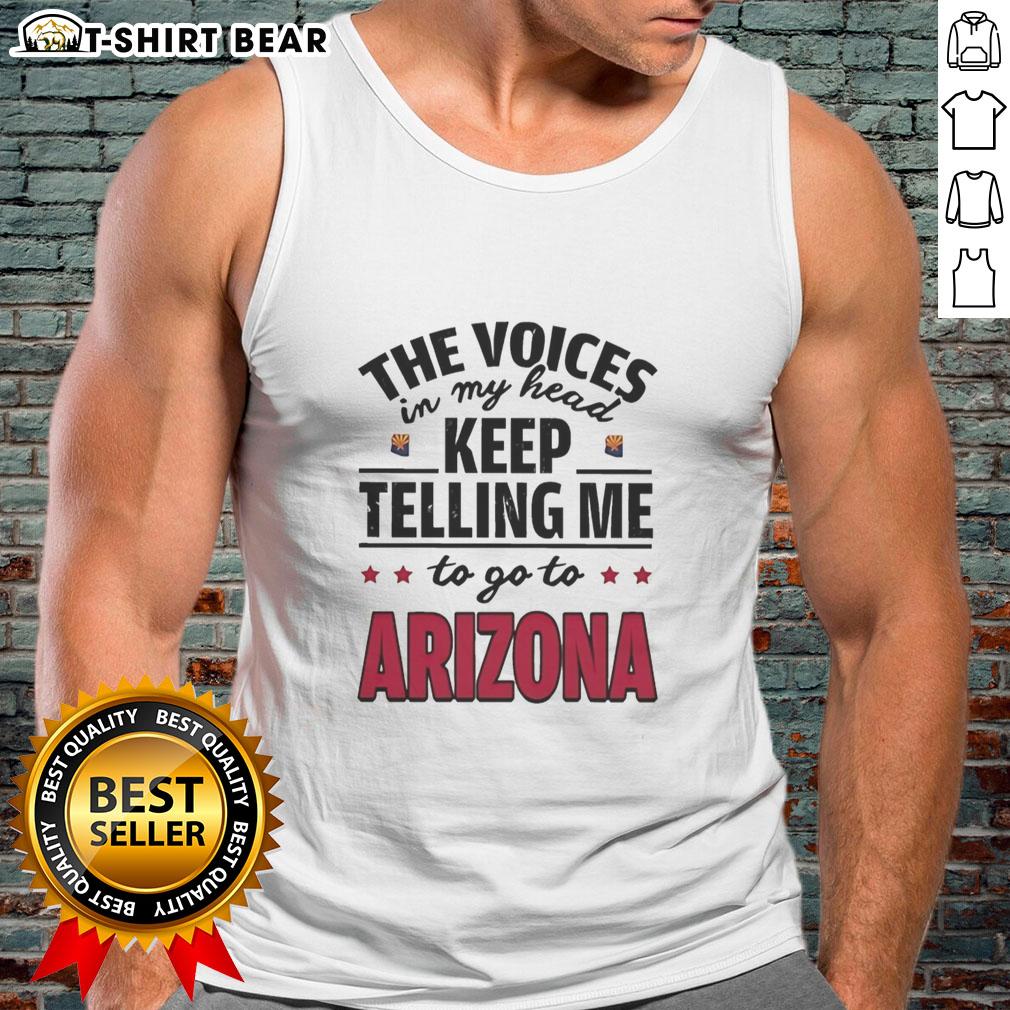 Official The Voices In My Head Keep Telling Me To Go To Arizona tank top design featuring vibrant graphics.