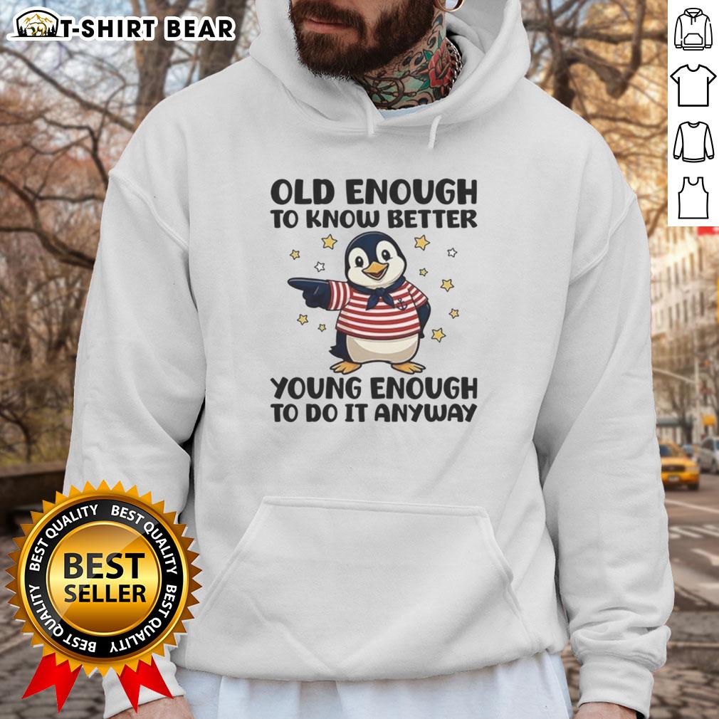 Alt Text: Original Penguin hoodie featuring Old Enough to Know Better, Young Enough to Do It Anyway slogan, stylish and casual wear.