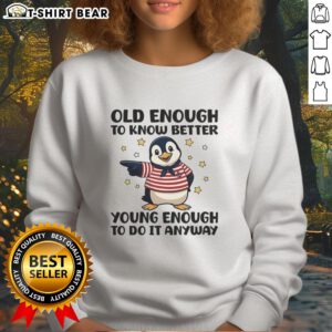 Original Penguin sweatshirt: 'Old Enough To Know Better, Young Enough To Do It Anyway' in stylish design