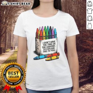 Premium 'I Don't Have The Time Or The Crayons To Explain This To You' Ladies Tee in stylish design, perfect for casual wear.