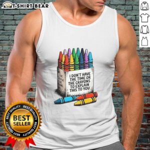 Premium I Don't Have The Time or The Crayons To Explain This To You Tank Top in vibrant colors, perfect for casual wear.