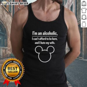 Funny tank top design reading 'Pretty, I'm an Alcoholic, I Can't Afford to Be Here, and I Hate My Wife' in bold lettering.