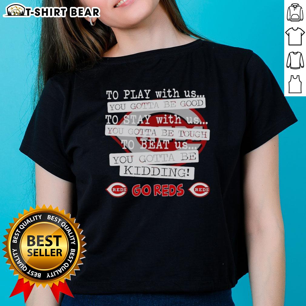 Alt Text: Cincinnati Reds 'You Gotta Be Good' ladies tee, perfect for fans who support their team in style.