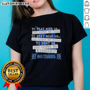 Detroit Tigers ladies tee featuring 'To Play With Us You Gotta Be Good' slogan, perfect for female baseball fans.
