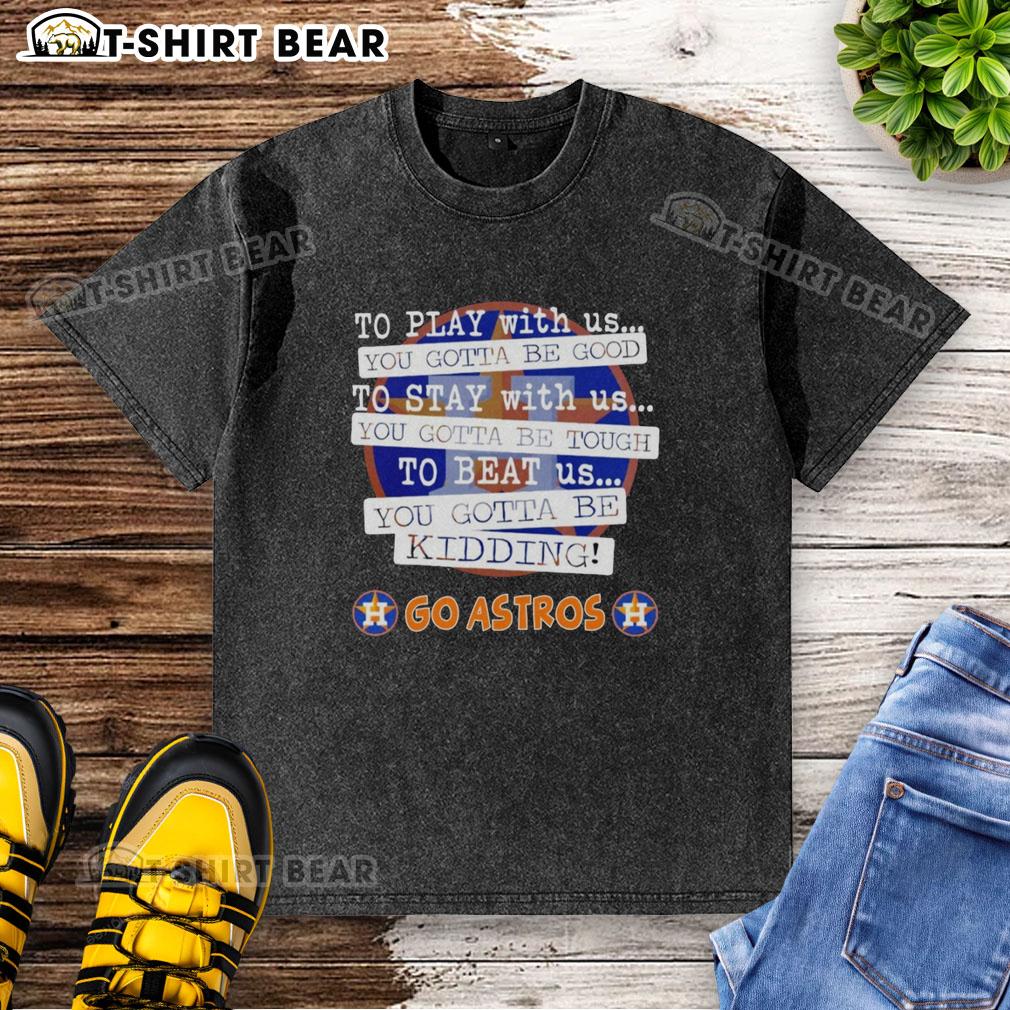 Top Go Houston Astros 'You Gotta Be Good' washed t-shirt featuring a vintage design, perfect for fans and casual wear.