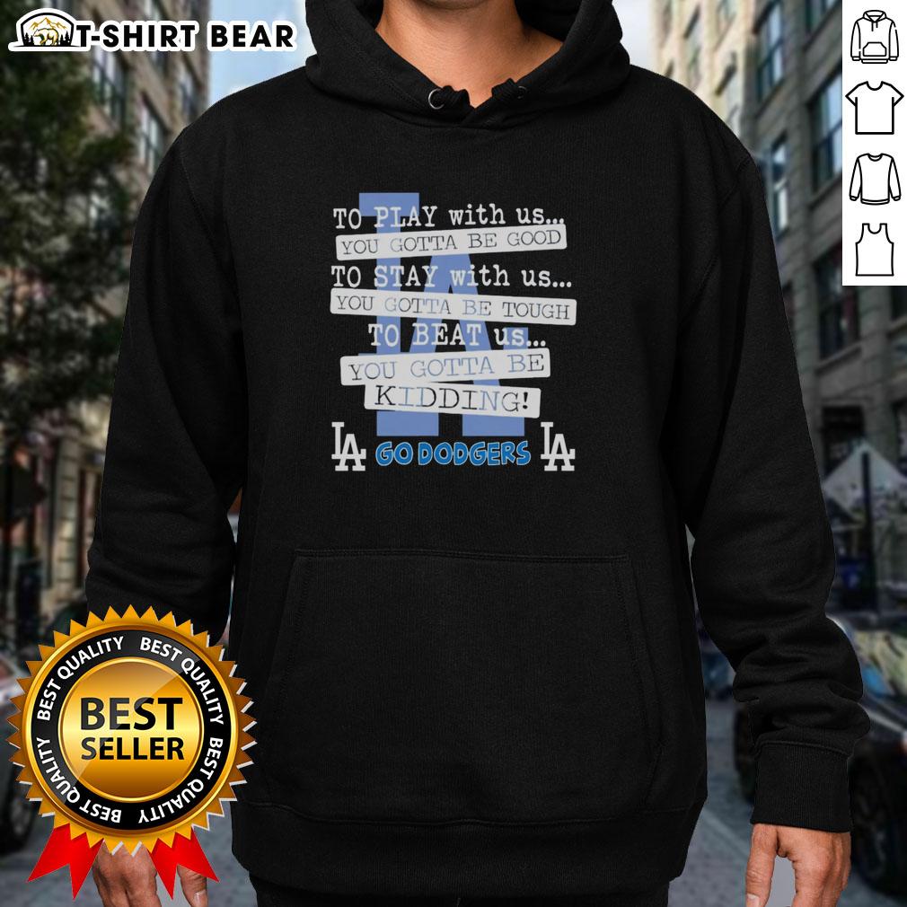 Stylish Los Angeles Dodgers hoodie featuring 'You Gotta Be Good' slogan, perfect for fans and casual wear.