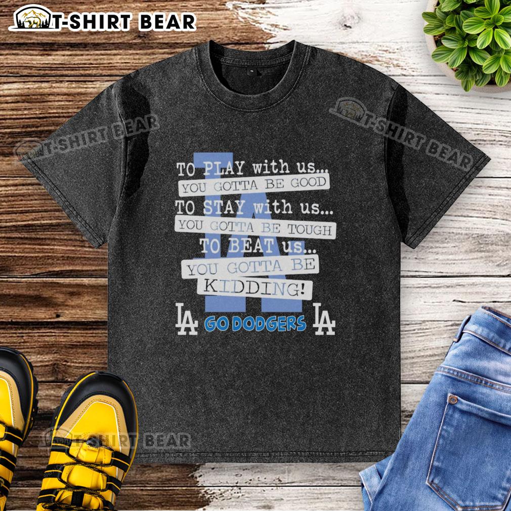 Washed t-shirt featuring 'You Gotta Be Good' slogan for Los Angeles Dodgers fans, perfect for casual wear and game day.