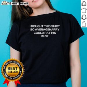 Top I Bought This Shirt So Average Harry Could Pay His Rent Ladies Tee in a stylish design, perfect for casual wear.