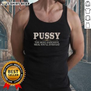 Top Pussy: The Most Expensive Meal You'll Ever Eat tank top featuring bold graphics and stylish design for food lovers.