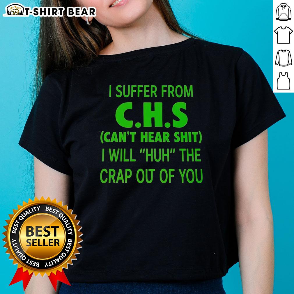 Funny 'Good I Suffer From CHS Can't Hear' tee for ladies, perfect for cannabis enthusiasts with a sense of humor.