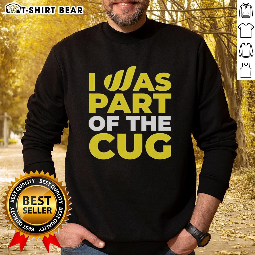 Cozy Nice I Was Part Of The Cug sweatshirt displayed on a hanger in a stylish room, perfect for casual wear.