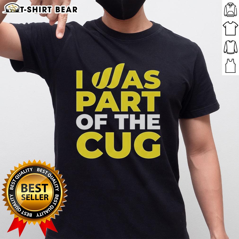 Nice I Was Part Of The Cug T-Shirt featuring a bold design, perfect for fans celebrating community achievements.