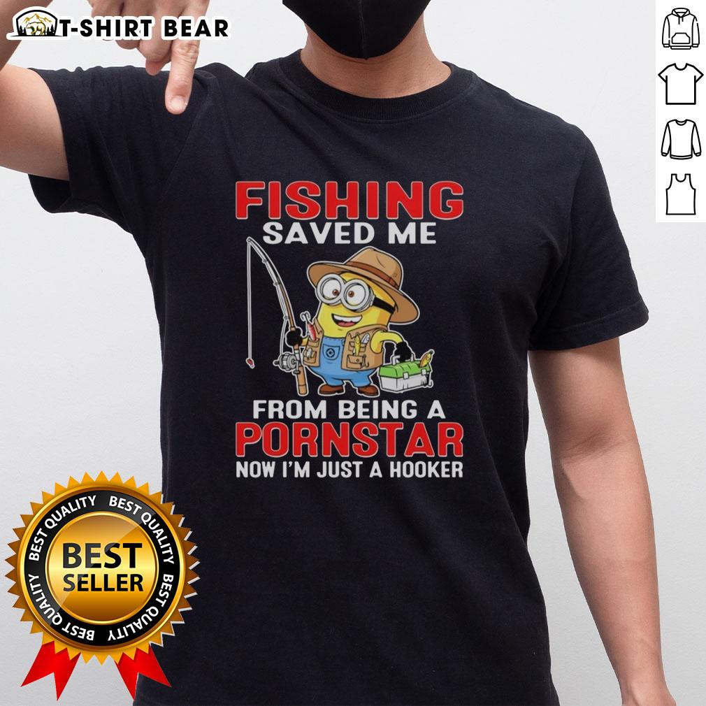 Funny 'Nice Minion Fishing Saved Me From Being A Pornstar Now Im Just A Hooker' T-Shirt design featuring a playful minion graphic.