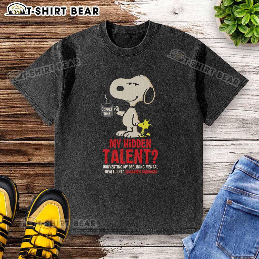 Snoopy graphic on a washed t-shirt showcasing humor: 'My hidden talent - upgrading mental health into sarcasm.'